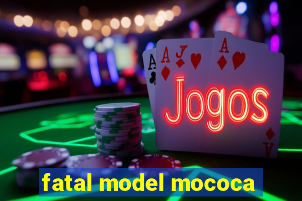 fatal model mococa